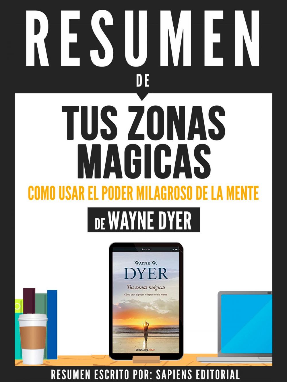 Big bigCover of Resumen De "Tus Zonas Magicas: Como Usar El Poder Milagroso De La Mente - De Wayne Dyer"