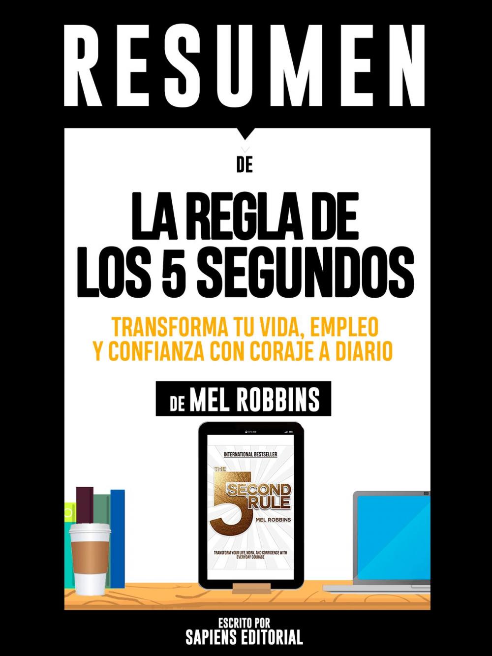 Big bigCover of Resumen De "La Regla De Los 5 Segundos: Transforma Tu Vida, Empleo Y Confianza Con Coraje A Diario - De Mel Robbins"