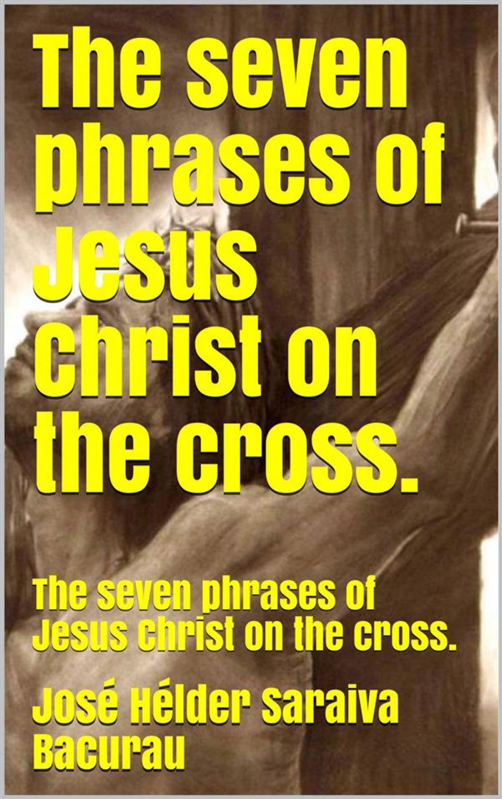 Big bigCover of The seven phrases of Jesus Christ on the cross.