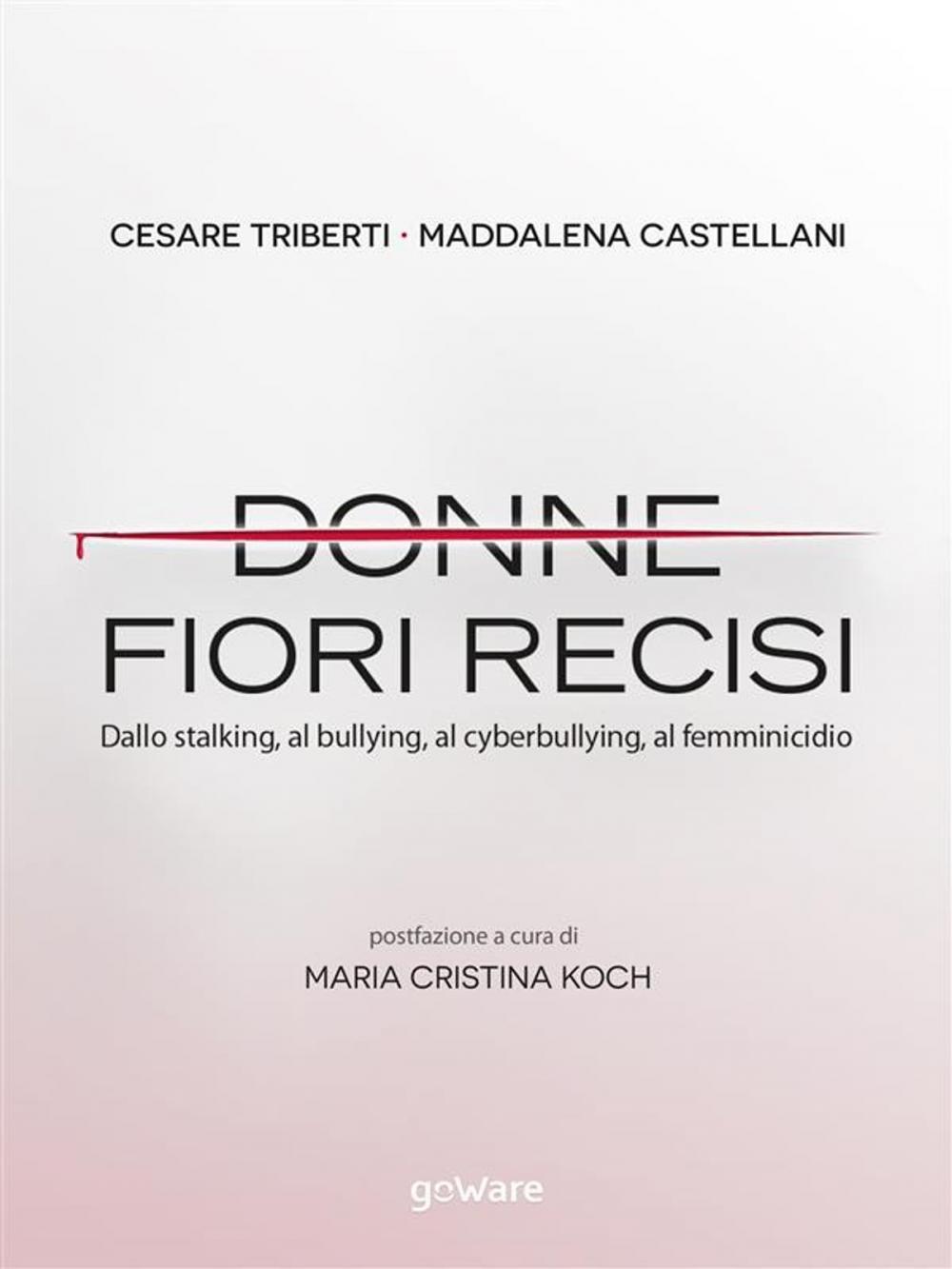 Big bigCover of Donne, fiori recisi. Dallo stalking, al bullying, al cyberbullying, al femminicidio