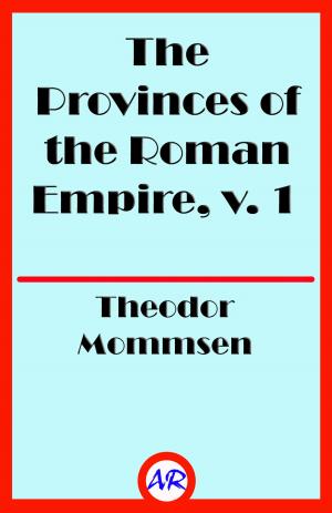 Cover of the book The Provinces of the Roman Empire, v. 1 (Illustrated) by Jaima Fixsen