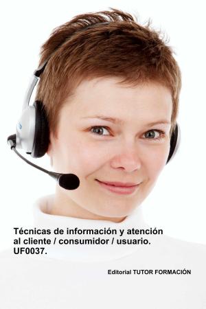 Cover of the book Técnicas de información y atención al cliente, consumidor, usuario. UF0037. by Marta González Bartolomé