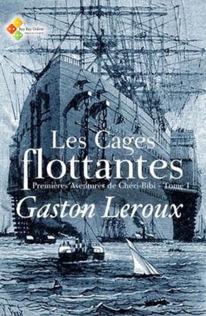 Cover of the book Les Cages flottantes (Premières Aventures de Chéri-Bibi - Tome I) by Jules Amédée Barbey d'Aurevilly