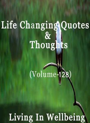 Cover of Life Changing Quotes & Thoughts (Volume 128)