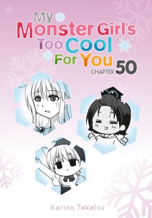 Cover of the book My Monster Girl's Too Cool for You, Chapter 50 by Magica Quartet, Masaki Hiramatsu, Takashi Tensugi