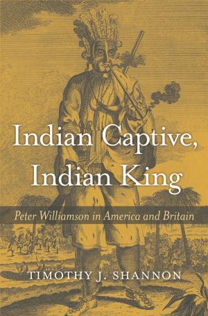 Cover of the book Indian Captive, Indian King by Elizabeth Cobbs Hoffman