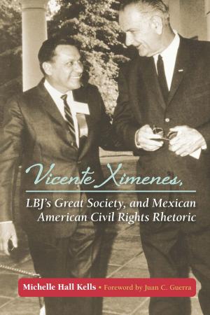 Cover of the book Vicente Ximenes, LBJ's Great Society, and Mexican American Civil Rights Rhetoric by Cyrus Cassells
