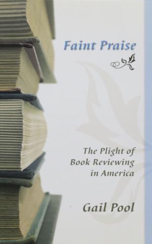 Cover of Faint Praise: The Plight of Book Reviewing in America
