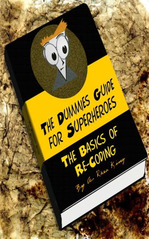 Book cover of The Dummies Guide for Superheroes: The Basics of Re-Coding