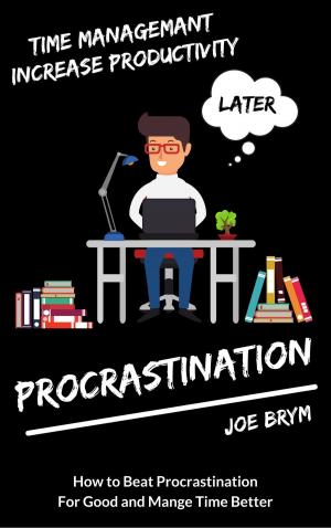 Cover of the book Procrastination: How to Beat Procrastination For Good and Manage Time Better (Stop Procrastinating, Manage Your Time Better and Be More Productive Every Day) by Sofie Sandell