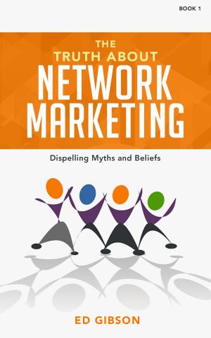 bigCover of the book The Truth About Network Marketing Book 1: Dispelling Myths and Beliefs by 