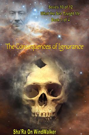 Book cover of The Consequences Of Ignorance