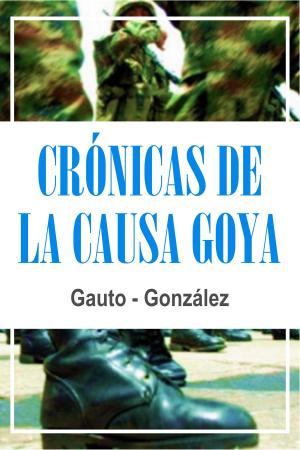 Cover of the book Crónicas de La Causa Goya by martha hampton