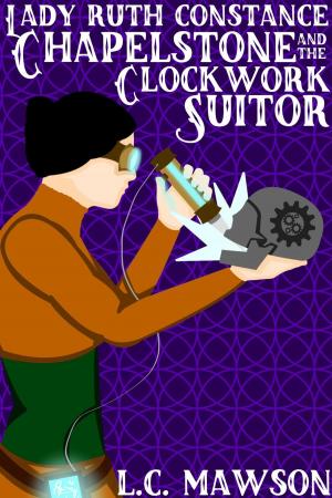 Book cover of Lady Ruth Constance Chapelstone and the Clockwork Suitor
