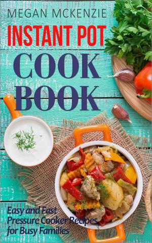 Cover of the book Instant Pot Cookbook: Easy and Fast Pressure Cooker Recipes for Busy Families by Ifueko Oviawe