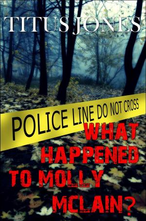 Cover of the book What Happened to Molly McLain? by Michael Gilwood