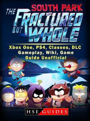 bigCover of the book South Park The Fractured But Whole Xbox One, PS4, Classes, DLC, Gameplay, Wiki, Game Guide Unofficial by 