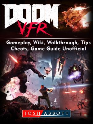Cover of the book Doom VFR, Gameplay, Wiki, Walkthrough, Tips, Cheats, Game Guide Unofficial by Kyle W. Bell