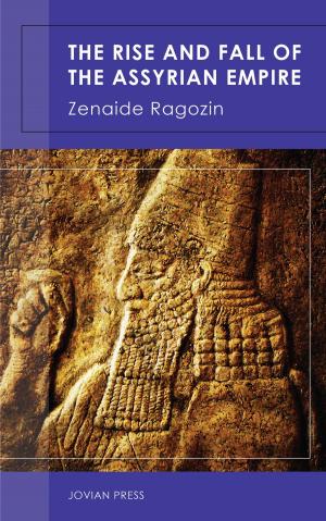 Cover of the book The Rise and Fall of the Assyrian Empire by ralph ellis