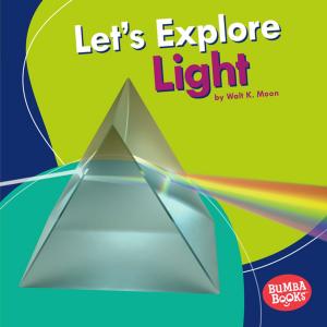 Cover of the book Let's Explore Light by Brian P. Cleary