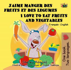 Cover of the book J’aime manger des fruits et des legumes I Love to Eat Fruits and Vegetables (Bilingual French Kids Book) by Shelley Admont, S.A. Publishing