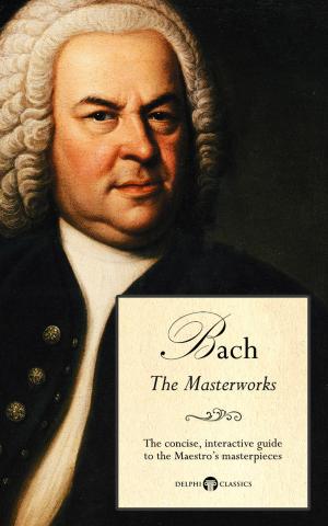 Cover of the book Delphi Masterworks of Johann Sebastian Bach (Illustrated) by Jean-Honoré Fragonard, Peter Russell
