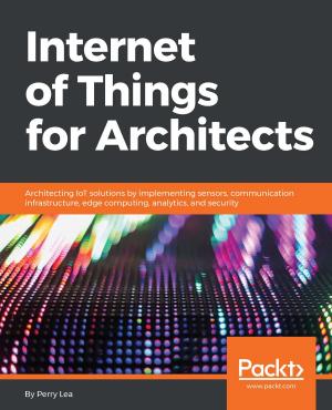 Cover of the book Internet of Things for Architects by Dan Renfroe, Mitesh Desai