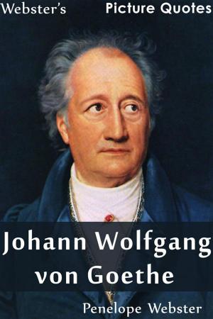 Book cover of Webster's Johann Wolfgang von Goethe Picture Quotes