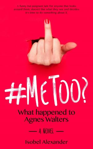 Cover of the book #MeToo? What happened to Agnes Walters by Janet R Berg