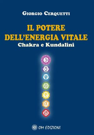 Cover of the book Il Potere dell'Energia Vitale Chakra e Kundalini by Marc Gafni