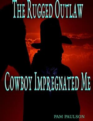 Cover of The Rugged Outlaw Cowboy Impregnated Me