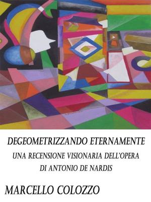 Cover of the book Degeometrizzando eternamente Vol. I by Antonio Ferraiuolo