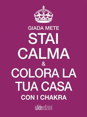 Cover of the book Stai calma e colora la tua casa con i chakra by Milena de Padova