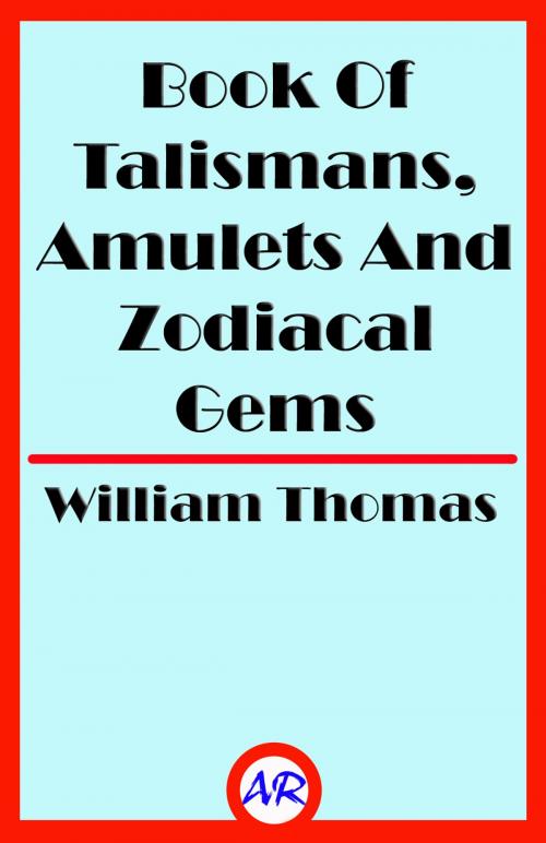 Cover of the book Book Of Talismans, Amulets And Zodiacal Gems (Illustrated) by William Thomas, @AnnieRoseBooks