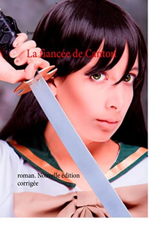 Cover of the book La fiancée de Canton by Jean-Paul Dominici, éditions de la Sirène