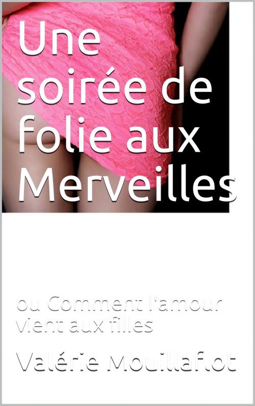 Cover of the book une soirée de folie aux Merveilles by Valérie Mouillaflot, Joséphine Laturlutte, éditions de la Sirène
