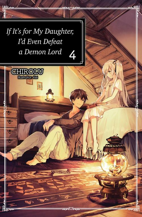 Cover of the book If It’s for My Daughter, I’d Even Defeat a Demon Lord: Volume 4 by CHIROLU, J-Novel Club