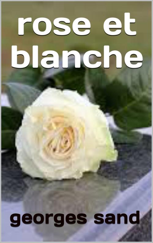 Cover of the book rose et blanche by george sand, patrick goualard