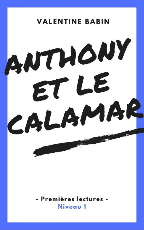 Cover of the book Anthony et le calamar - Premières lectures (niveau 1) by Valentine Babin, VB Edition