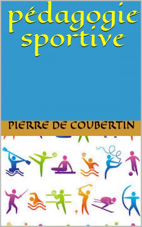 Cover of the book pédagogie sportive by pierre de coubertin, patrick goualard