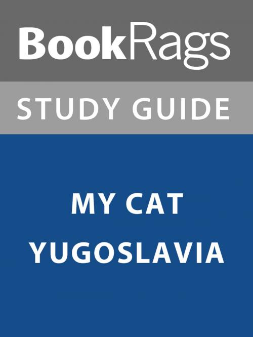 Cover of the book Summary & Study Guide: My Cat Yugoslavia by BookRags, BookRags