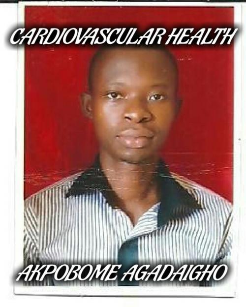 Cover of the book CARDIOVASCULAR HEALTH by AKPOBOME AGADAIGHO, AKPOBOME AGADAIGHO