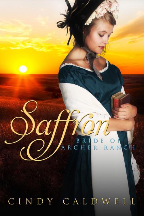 Cover of the book Saffron: Bride of Archer Ranch by Cindy Caldwell, Prickly Pear Press