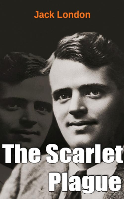 Cover of the book The Scarlet Plague by Jack London, Jack London