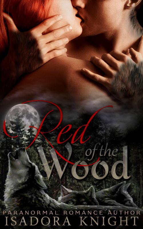 Cover of the book Red of the Wood by Isadora Knight, Isadora Knight