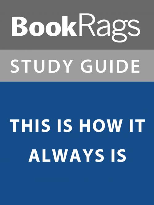Cover of the book Summary & Study Guide: This is How it Always Is by BookRags, BookRags