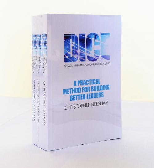 Cover of the book DICE (Dynamic Integrated Coaching for Executives) A Practical Method for Building Better Leaders by Christopher Neesham, Christopher Neesham