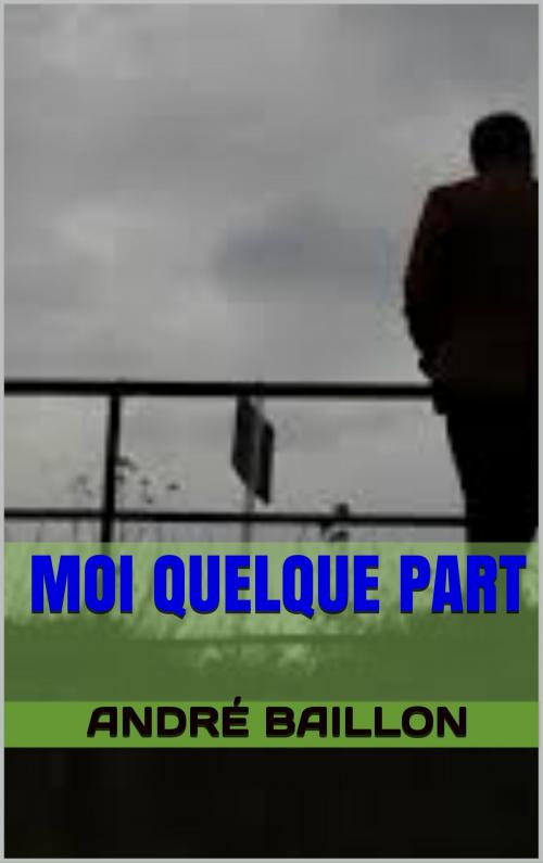 Cover of the book moi quelque part by andré baillon, patrick goualard