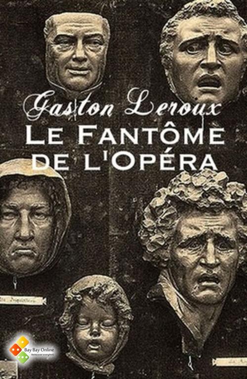 Cover of the book Le Fantôme de l'Opéra by Gaston Leroux, Bay Bay Online Books