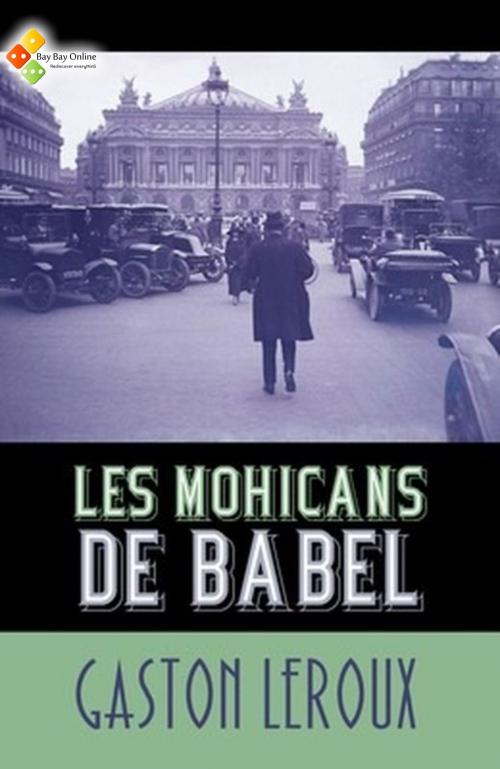 Cover of the book Les Mohicans de Babel by Gaston Leroux, Bay Bay Online Books